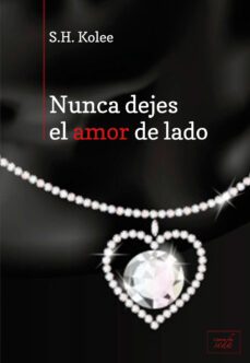 nunca dejes el amor de lado-s. h. kolee-9788415854159