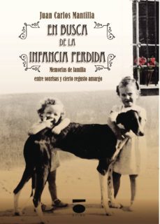 en busca de la infancia perdida: memorias de familia entre sonris as y cierto regusto amargo-juan carlos mantilla-9788415940159