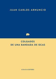 colgados de una bandada de ocas-juan carlos arnuncio pastor-9788416160259