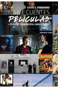no me cuentes peliculas: los espectadores en la era digital-david g. panadero-9788416217359