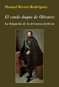 el conde duque de olivares: la busqueda de la privanza perfecta-9788416335459