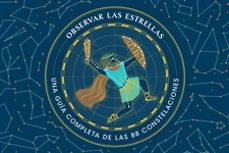 observar las estrellas. una guia definitiva de las 88 constelacio nes-sara gillingham-9788416407859