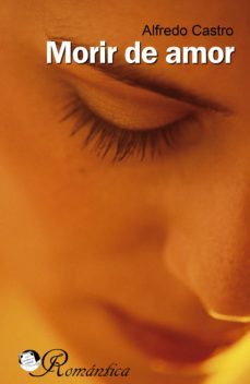 morir de amor (ebook)-alfredo castro-9788416412259