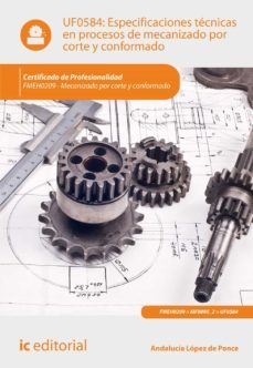 (i.b.d.) fmeh0209 especificaciones tecnicas en procesos de mecani zado por corte y conformado. mecanizado por corte y conformado-andalucia lopez de ponce-9788416433759