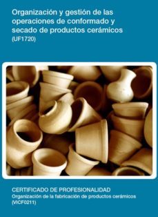 organizacion y gestion de las operaciones de conformado y secado de productos ceramicos (uf1720)-9788416492459