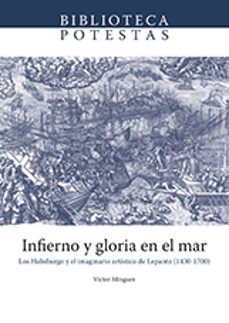 infierno y gloria en el mar: los habsburgo y el imaginario artistico de lepanto (1430-1700)-victor minguez-9788416546459