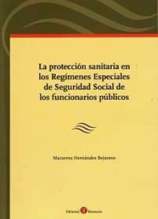 proteccion sanitaria en los regimenes especiales de seguridad so cial de los funcionarios publicos-macarena hernandez bejarano-9788416608959