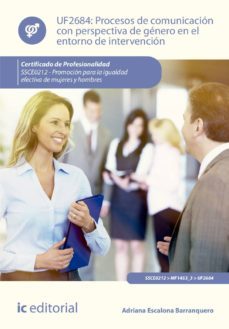 (i.b.d.) ssce0212 procesos de comunicacion con perspectiva de gee ero en el entorno de intervencion. promocion para la igualdad efectiva de mujeres y hombres-adriana escalona barranquero-9788416629459