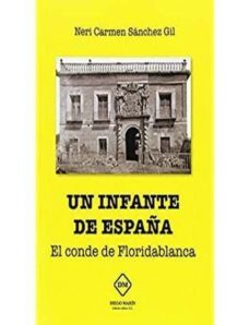 un infante de españa: el conde de floridablanca-neri carmen sanchez gil-9788416908059