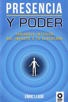 presencia y poder: sabiduria interior que impacta a tu alrededor-9788416994359