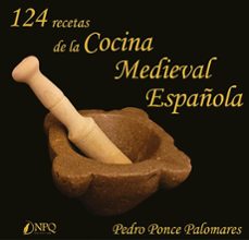 124 recetas de la cocina medieval española-pedro ponce palomares-9788417257859