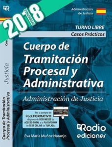cuerpo de tramitacion procesal y administrativa: administracion de justicia. casos practicos: turno libre 2018-9788417287559