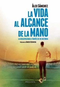 LA VIDA AL ALCANCE DE LA MANO | ALEX SANCHEZ | Casa del Libro