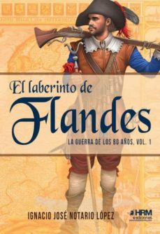 el laberinto de flandes: la guerra de los 80 años (vol. i)-9788417859459