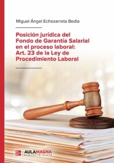 posicion juridica del fondo de garantia salarial en el proceso laboral: art. 23 de la ley de procedimiento laboral (ebook)-9788417979959