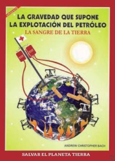 la gravedad que supone la explotacion del petroleo. la sangre de la tierra-andrew christopher bach-9788418115059