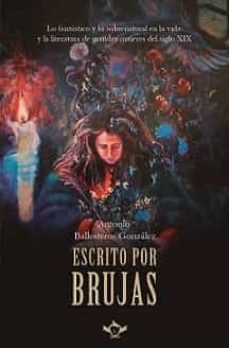 escrito por brujas. lo fantastico y lo sobrenatural en la vida y la literatura de grandes mujeres del siglo xix-9788418168659