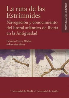 la ruta de las estrimnides. navegacion y conocimiento del litoral atlantico de iberia en la antiguedad (ebook)-eduardo ferrer albelda-9788418254659