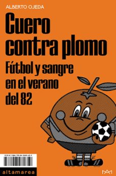 cuero contra plomo: futbol y sangre en el verano del 82-alberto ojeda-9788418481659