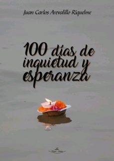 100 dias de inquietud y esperanza-juan carlos arevalillo riquelme-9788418516559