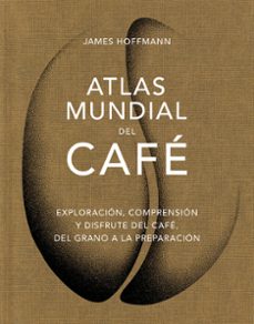 atlas mundial del cafe-james hoffmann-9788419043559