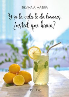 (i.b.d.) y si la vida le da limones, ¿usted que haria?-silvina a. massia-9788419827159
