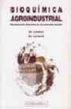 bioquimica agroindustrial: revalorizacion alimentaria de la produ ccion agricola-guy linden-denis lorient-9788420008059