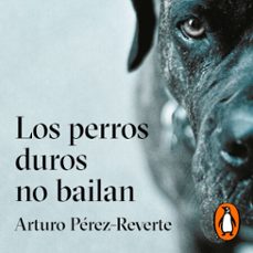 los perros duros no bailan-arturo perez reverte-9788420434759