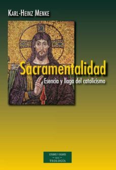sacramentalidad: esencia y llaga del catolicismo-karl heinz menke-9788422017059