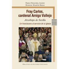 fray carlos, cardenal amigo vallejo. arzobispo de sevilla-pablo noguera aledo-9788422023159