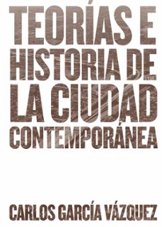 teorias e historia de la ciudad contemporanea (ebook)-carlos garcia vazquez-9788425228759
