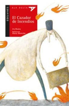 el cazador de incendios-iris rivera-celia (ed.) turrion-9788426372659
