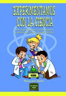 experimentamos con la ciencia: 100 experimentos interesantes y practicos sobre la vida diaria-9788427723559