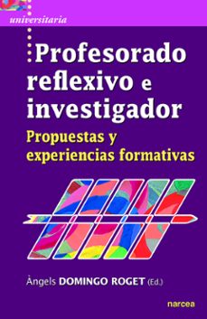 profesorado reflexivo e investigador. propuestas y experiencias f ormativas-angels domingo roget-9788427727359