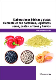 (uf0066) elaboraciones basicas y platos elementales con hortaliza s, legumbres secas, pastas, arroces y huevos-9788428320559