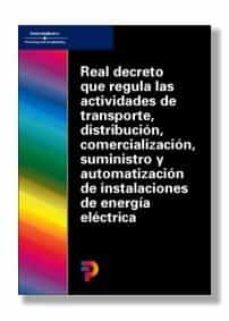 real decreto que regula las actividades de transporte, distribuci on, comercializacion, suministro y autorizacion de instalaciones de energia electrica-9788428328159