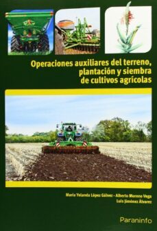 operaciones auxiliares de preparacion del terreno, plantacion y s iembra de cultivos agricolas-maria yolanda lopez galvez-9788428334259