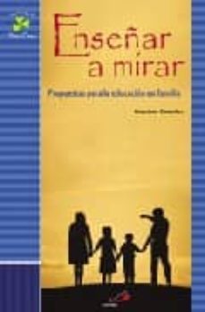 enseñar a mirar: propuestas para la educacion en familia-9788428527859
