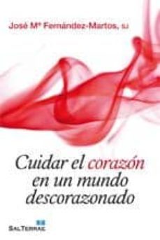 cuidar el corazon en un mundo descorazonado-jose maria fernandez martos-9788429319859