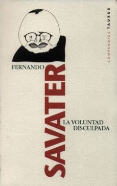 la voluntad disculpada-fernando savater-9788430600359