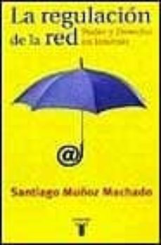 la regulacion de la red, poder y derecho en internet-santiago muñoz machado-9788430604159