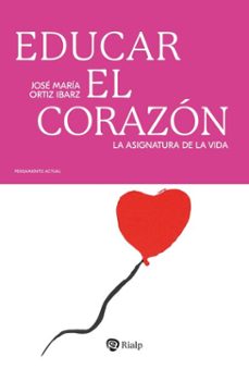 educar el corazón-jose maria ortiz ibarz-9788432167959