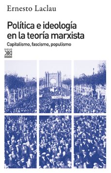politica e ideologia en la teoria marxista: capitalismo, fascismo , populismo-ernesto laclau-9788432303159