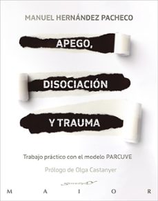 apego, disociacion y trauma: trabajo practico con el modelo parcuve-manuel hernandez pacheco-9788433031259
