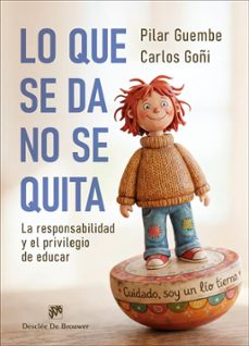 lo que se da, no se quita. la responsabilidad y el privilegio de educar-carlos goñi-pilar guembe-9788433039859