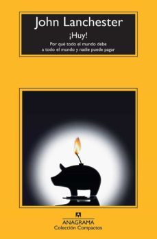 ¡huy!: por que el mundo debe a todo el mundo y nadie puede pagar-john lanchester-9788433976659