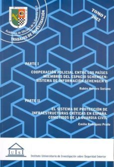 cooperacion policial entre los paises miembros del espacio scheng en: sistema de informacion schengen ii. el sistema de proteccion de infraestructuras criticas en españa. cometidos de la guardia civil-ruben herrero soriano-emilio rodriguez prado-9788436265859
