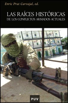 las raíces históricas de los conflictos armados actuales-enric prat carvajal-9788437078359