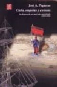 cuba, emporio y colonia: la disputa de un mercado interferido (18 78-1895)-jose a. piqueras-9788437505459