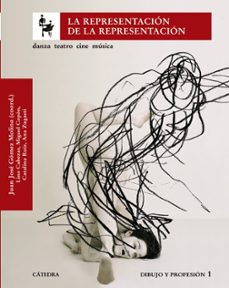 la representacion de la representacion: danza, teatro, cine, musi ca: dibujo y profesion 1-juan jose gomez molina-9788437624259